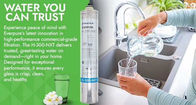 Pentair Everpure H-300-NXT water filter next to a woman pouring filtered water from a pitcher into a glass at a kitchen sink. Text: Water you can trust